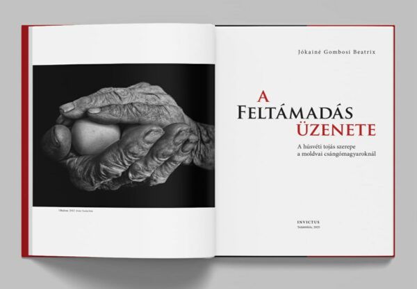 A feltámadás üzenete. A húsvéti tojás szerepe a moldvai csángómagyaroknál című könyv, szerző: Jókainé Gombosi Beatrix