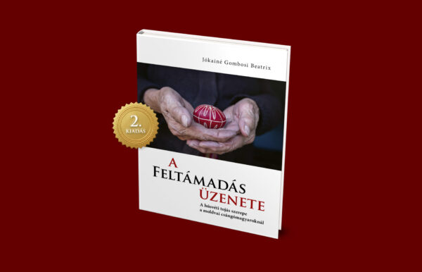 Gombosi.Beatrix._.A.feltamadas.uzenete__2-kiadas__voros.hatterrel A feltámadás üzenete. A húsvéti tojás szerepe a moldvai csángómagyaroknál című könyv, szerző: Jókainé Gombosi Beatrix